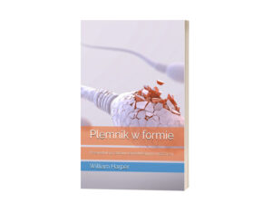 PLEMNIK W FORMIE: PRZEWODNIK PO ZDROWIU REPRODUKCYJNYM MĘŻCZYZNY. W. HARPER