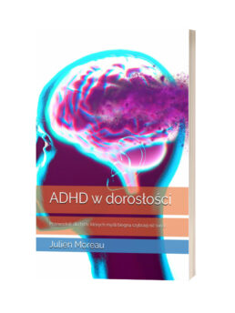 Książka "ADHD w dorosłości: Przewodnik dla tych, których myśli biegną szybciej niż świat"