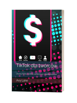 Książka "TikTok dla twórców: Zbuduj markę osobistą, społeczność i stabilny dochód"