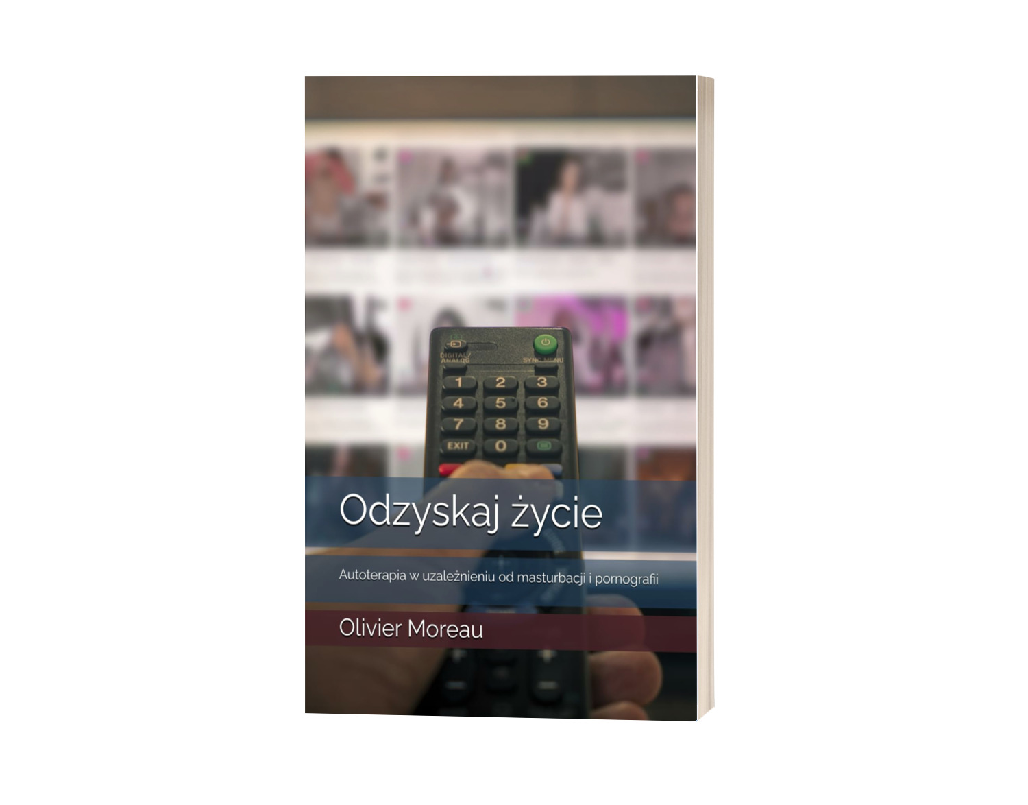 ODZYSKAJ ŻYCIE: AUTOTERAPIA W UZALEŻNIENIU OD MASTURBACJI I PORNOGRAFII. O. MOREAU