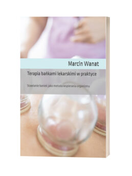 Książka "Terapia bańkami lekarskimi w praktyce: Stawianie baniek jako metoda wspierania organizmu"