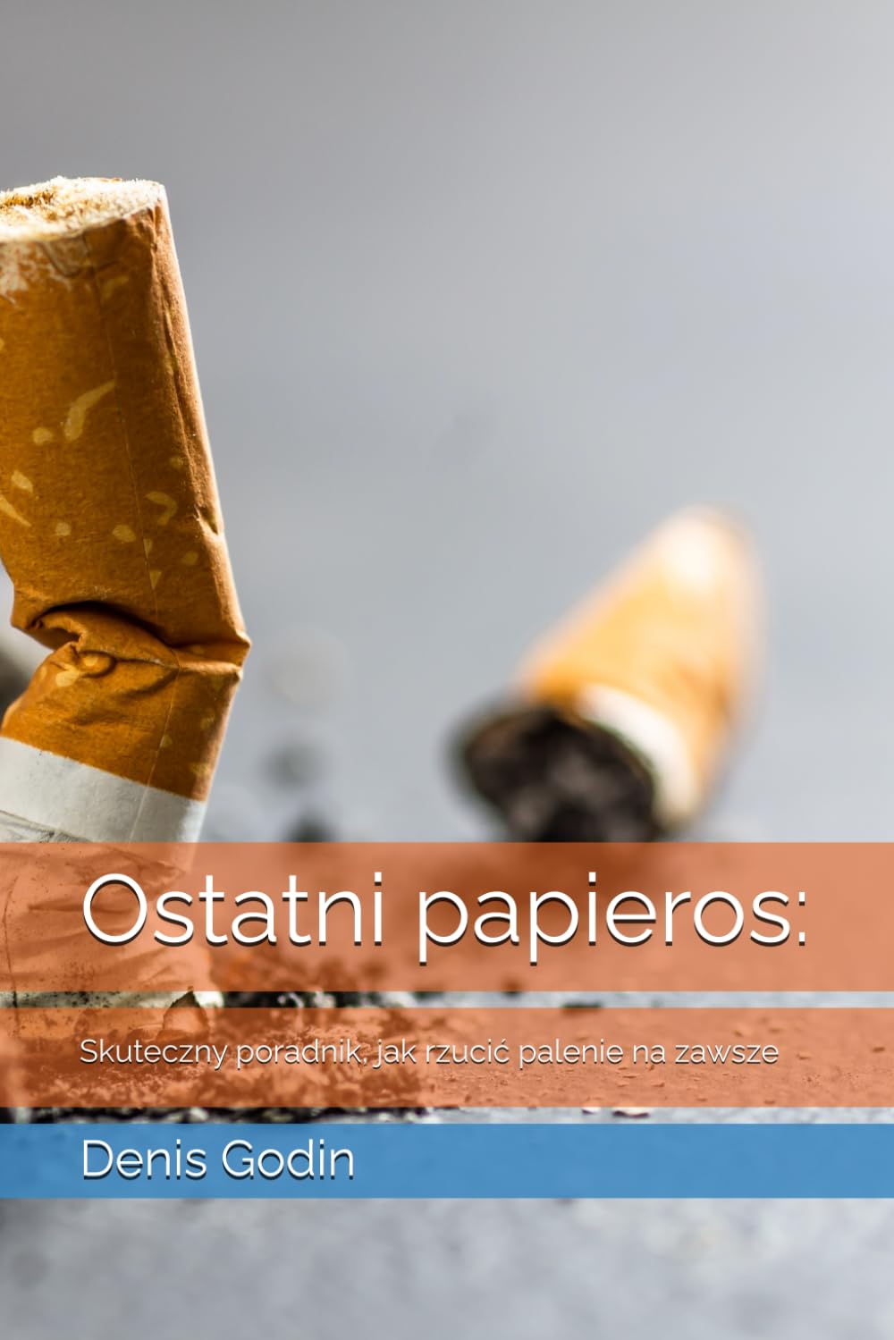 OSTATNI PAPIEROS: SKUTECZNY PORADNIK, JAK RZUCIĆ PALENIE NA ZAWSZE. D. GODIN - obrazek 2