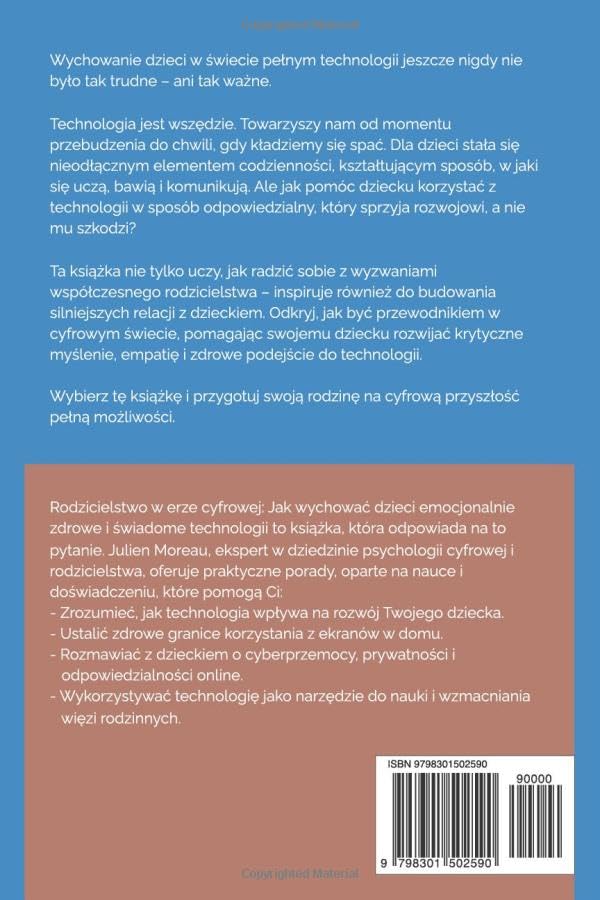 RODZICIELSTWO W ERZE CYFROWEJ: JAK WYCHOWAĆ DZIECI EMOCJONALNIE ZDROWE I ŚWIADOME TECHNOLOGII. J. MOREAU - obrazek 3