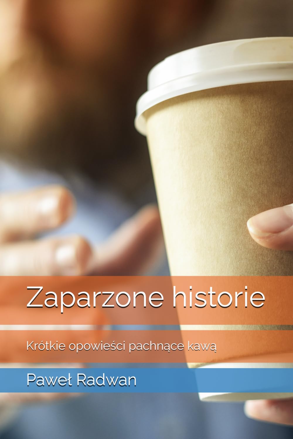 ZAPARZONE HISTORIE: KRÓTKIE OPOWIEŚCI PACHNĄCE KAWĄ. P. RADWAN - obrazek 2