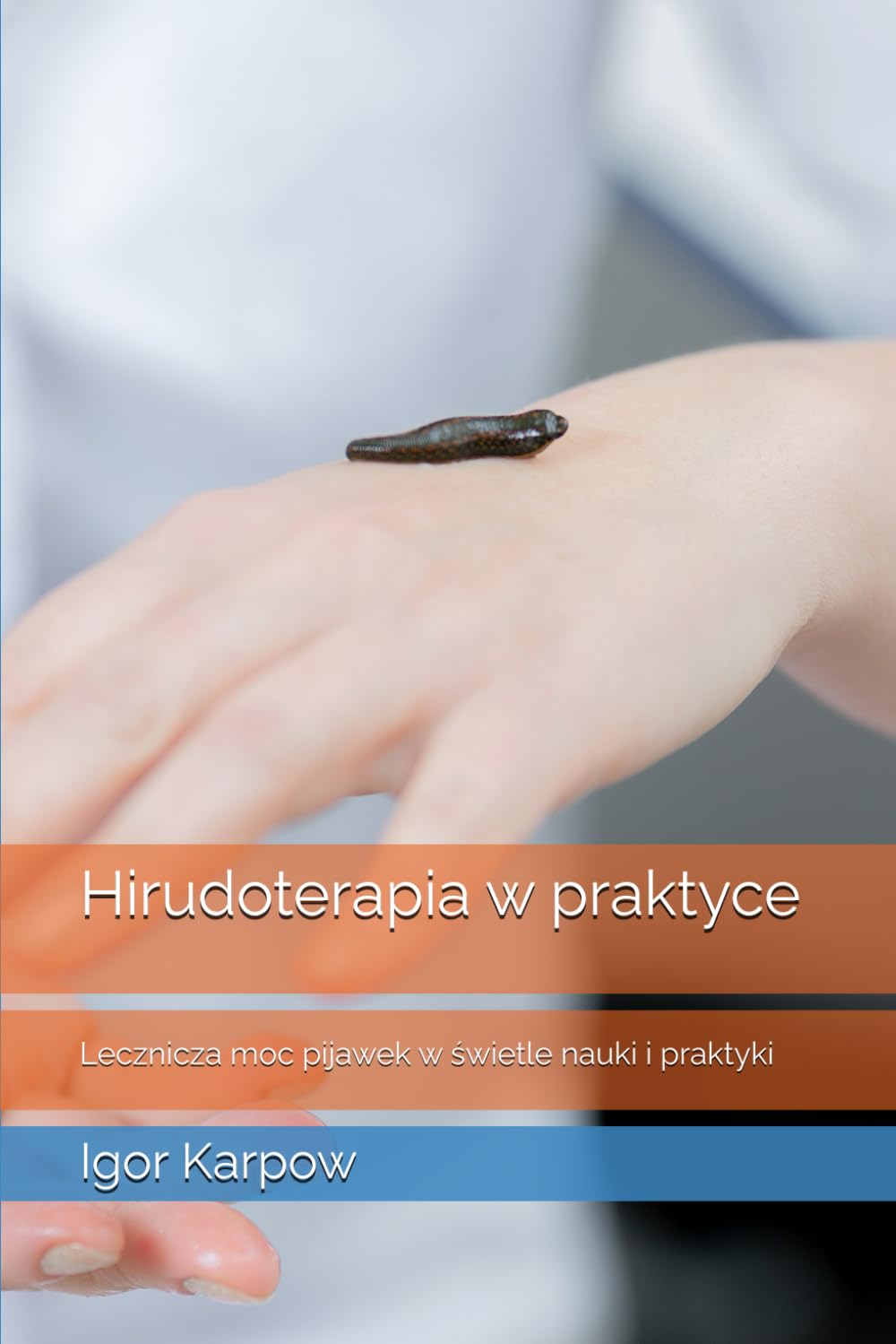 HIRUDOTERAPIA W PRAKTYCE: LECZNICZA MOC PIJAWEK W ŚWIETLE NAUKI I PRAKTYKI. I. KARPOW - obrazek 2