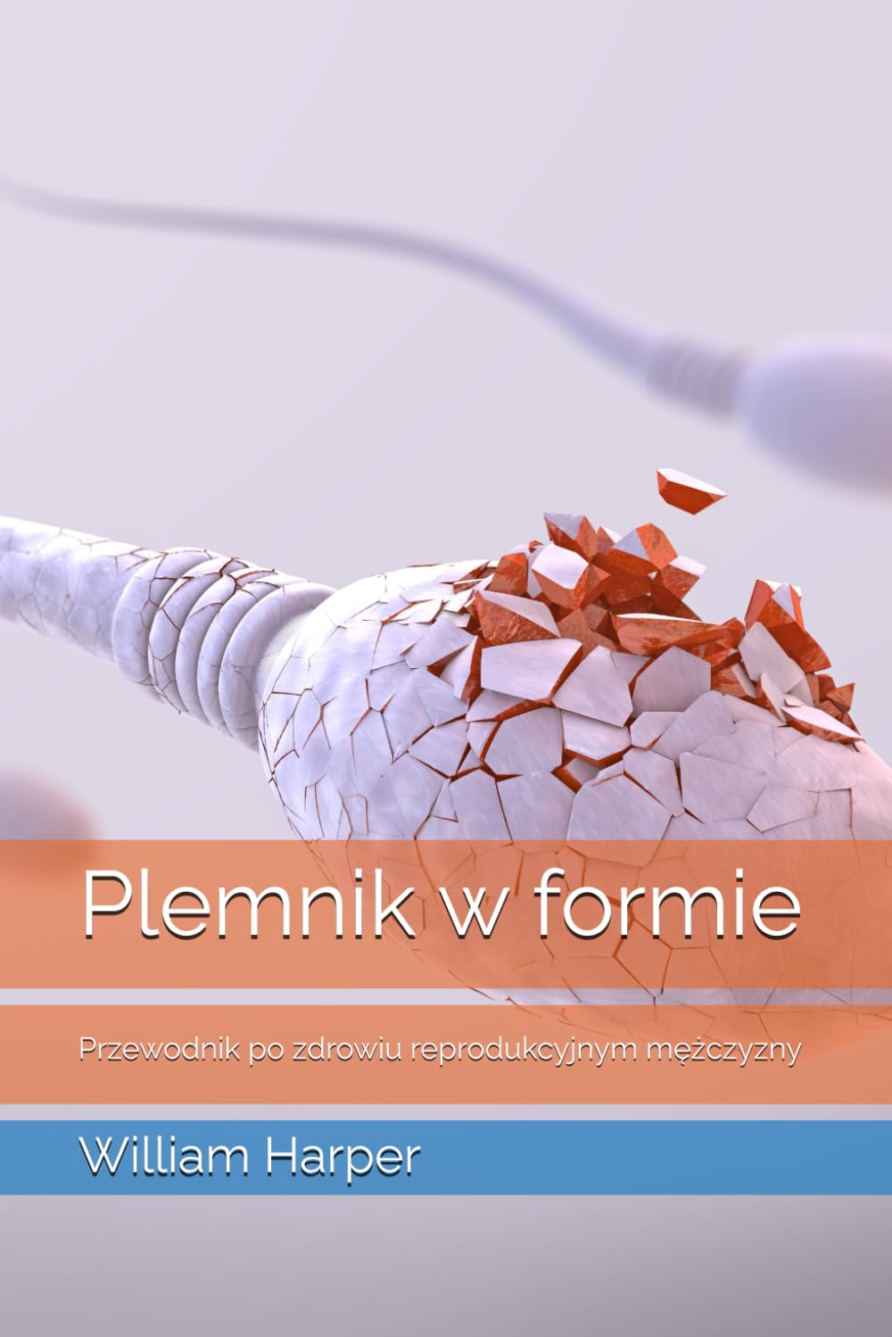 PLEMNIK W FORMIE: PRZEWODNIK PO ZDROWIU REPRODUKCYJNYM MĘŻCZYZNY. W. HARPER - obrazek 2