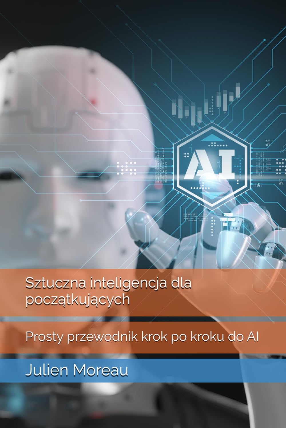 SZTUCZNA INTELIGENCJA DLA POCZĄTKUJĄCYCH: PROSTY PRZEWODNIK KROK PO KROKU DO AI. J. MOREAU - obrazek 2